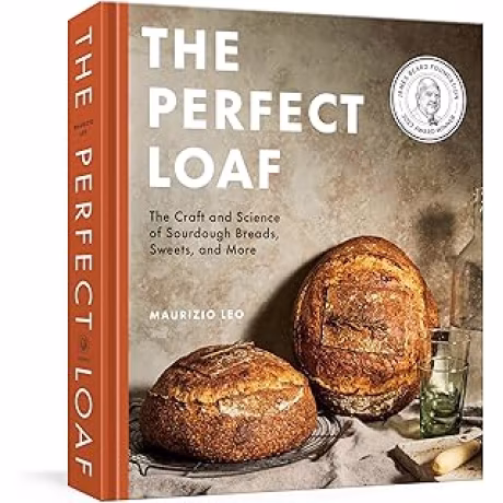 The Perfect Loaf: The Craft and Science of Sourdough Breads, Sweets, and More: A Baking Book (Maurizio Leo; tapa dura, inglés)
